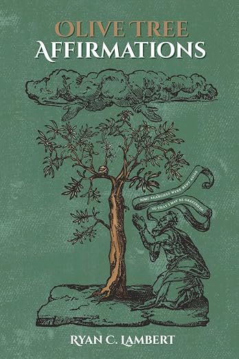 Olive Tree Affirmations by Ryan C. Lambert